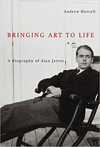 Bringing Art to Life: A Biography of Alan Jarvis (Volume 2)