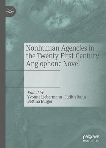 Nonhuman Agencies in the Twenty First Century Anglophone Novel