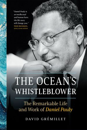 The Ocean's Whistleblower: The Remarkable Life and Work of Daniel Pauly