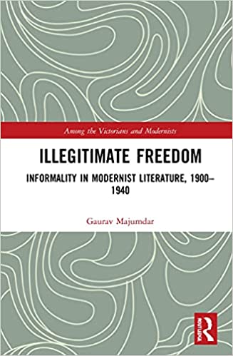 Illegitimate Freedom: Informality in Modernist Literature, 1900-1940