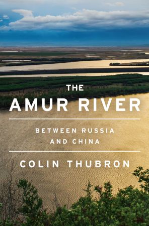 The Amur River: Between Russia and China