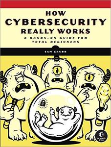 How Cybersecurity Really Works: A Hands On Guide for Total Beginners (AZW3)