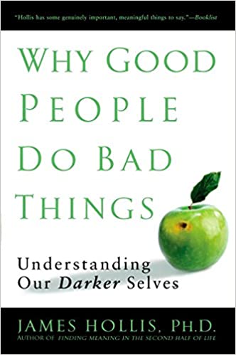 Why Good People Do Bad Things: Understanding Our Darker Selves