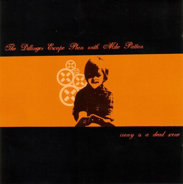 The Dillinger Escape Plan With Mike Patton - Irony Is A Dead Scene (2002) (LOSSLESS)