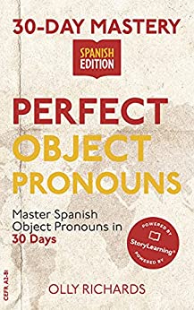 30 Day Mastery: Perfect Object Pronouns: Master Spanish Object Pronouns in 30 Days