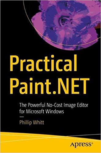 Practical Paint.NET: The Powerful No Cost Image Editor for Microsoft Windows