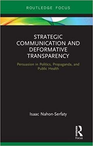 Strategic Communication and Deformative Transparency: Persuasion in Politics, Propaganda, and Public Health