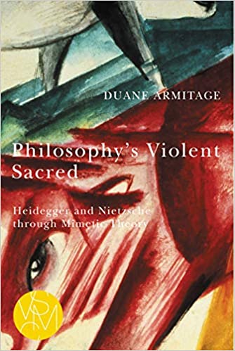 Philosophy's Violent Sacred: Heidegger and Nietzsche through Mimetic Theory