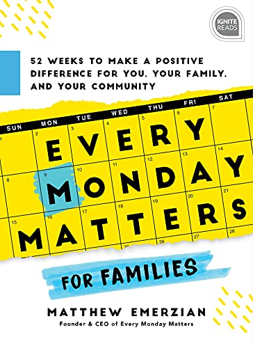 Every Monday Matters for Families: 52 Weeks to Make a Positive Difference in You, Your Family, and Your Community