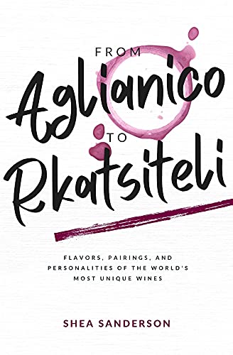 From Aglianico to Rkatsiteli: Flavors, Pairings, and Personalities of the World's Most Unique Wines