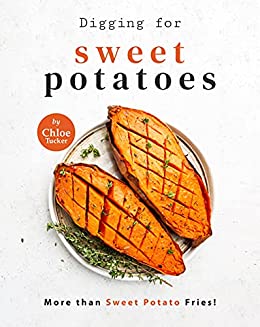 Digging for Sweet Potatoes: More than Sweet Potato Fries!