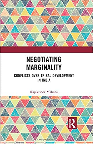 Negotiating Marginality: Conflicts over Tribal Development in India