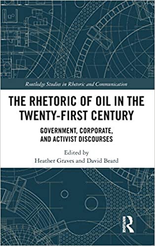 The Rhetoric of Oil in the Twenty First Century: Government, Corporate, and Activist Discourses