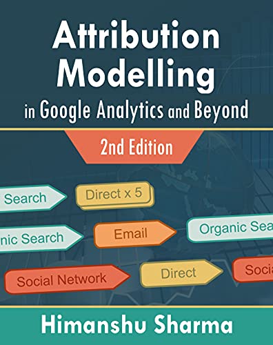 Attribution Modelling in Google Analytics and Beyond, 2nd Edition
