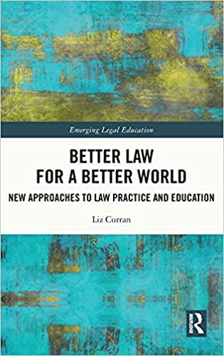 Better Law for a Better World: New Approaches to Law Practice and Education