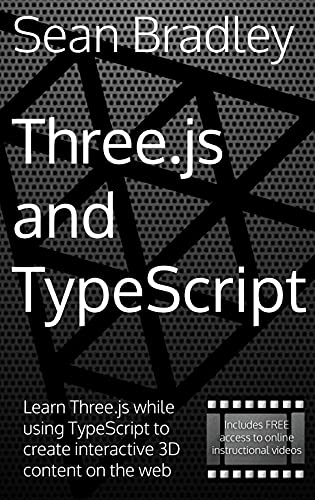 Three.js and TypeScript: Learn Three.js while using TypeScript to create interactive 3D content on the web.