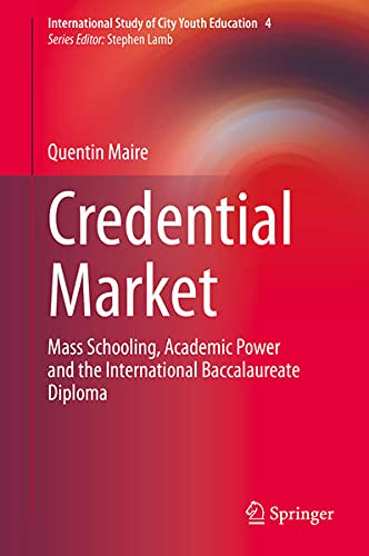 Credential Market: Mass Schooling, Academic Power and the International Baccalaureate Diploma