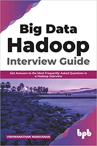 Big Data Hadoop Interview Guide: Get answers to the most frequently asked questions in a Hadoop interview