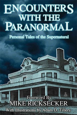 Encounters With The Paranormal: Personal Tales of the Supernatural