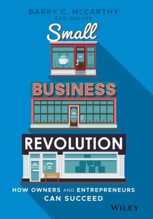 Small Business Revolution: How Owners and Entrepreneurs Can Succeed