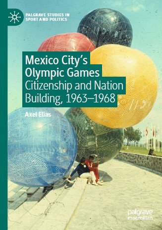 Mexico City's Olympic Games: Citizenship and Nation Building, 1963 1968