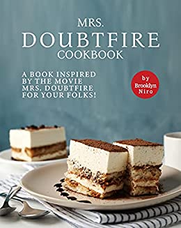 Mrs. Doubtfire Cookbook: A Book Inspired by The Movie Mrs. Doubtfire For Your Folks!