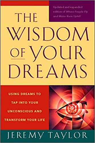 The Wisdom of Your Dreams: Using Dreams to Tap into Your Unconscious and Transform Your Life