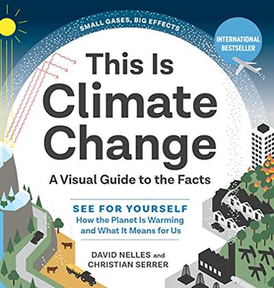 This Is Climate Change: A Visual Guide to the Facts―See for Yourself How the Planet Is Warming and What It Means for Us (EPUB)