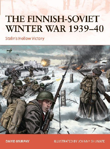 The Finnish Soviet Winter War 1939 40: Stalin's Hollow Victory (Osprey Campaign 367)