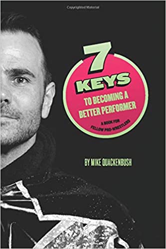 7 Keys to Becoming a Better Performer: A Book For Fellow Pro Wrestlers