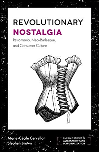 Revolutionary Nostalgia: Retromania, Neo burlesque, and Consumer Culture