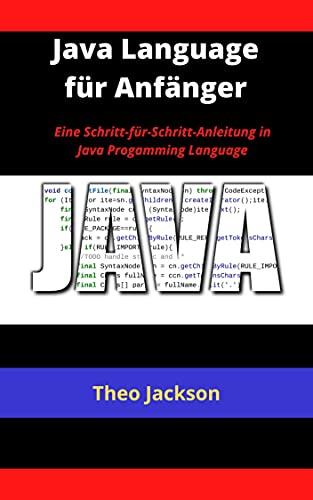 Java Language für Anfänger: Eine Schritt für Schritt Anleitung in Java Progamming Language