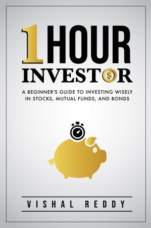 One Hour Investor: A Beginner's Guide to Investing Wisely in Stocks, Mutual Funds, and Bonds