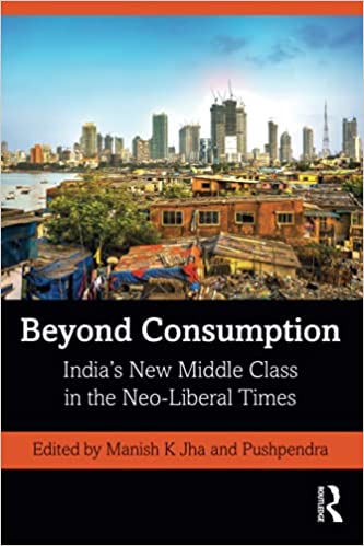 Beyond Consumption: India's New Middle Class in the Neo Liberal Times