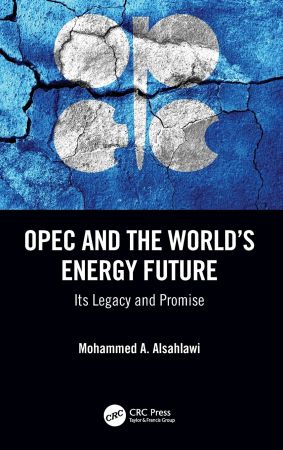 OPEC and the World's Energy Future: Its Legacy and Promise