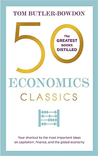 50 Economics Classics: Your Shortcut to the Most Important Ideas on Capitalism, Finance, and the Global Economy