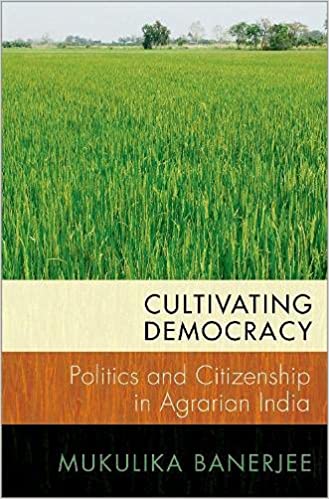 Cultivating Democracy: Politics and Citizenship in Agrarian India