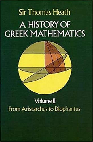 A History of Greek Mathematics, Volume II: From Aristarchus to Diophantus Ed 2