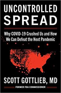 Uncontrolled Spread: Why COVID 19 Crushed Us and How We Can Defeat the Next Pandemic