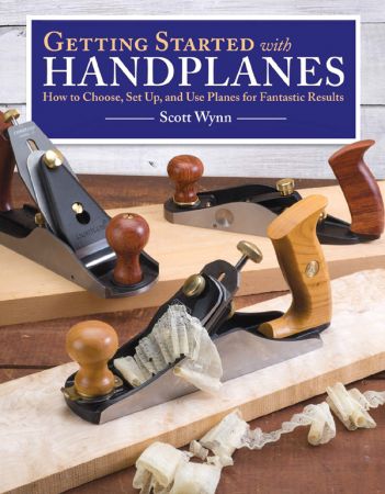 Getting Started with Handplanes: How to Choose, Set Up, and Use Planes for Fantastic Results (True EPUB)