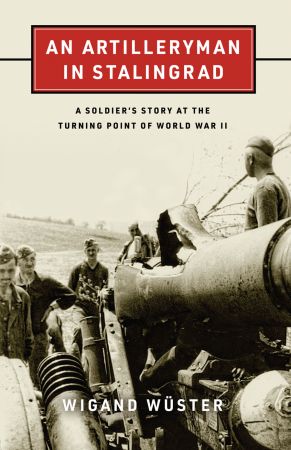 An Artilleryman in Stalingrad: A Soldier's Story at the Turning Point of World War II