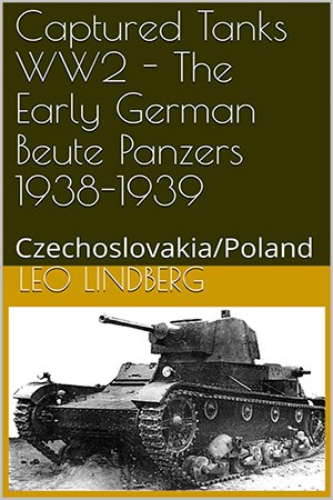 Captured Tanks WW2   The Early German Beute Panzers 1938 1939: Czechoslovakia/Poland