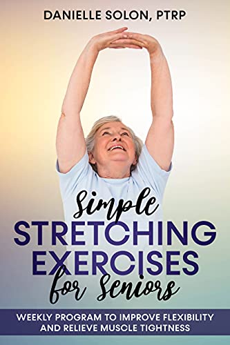 Simple Stretching Exercises for Seniors: Weekly Program to Improve Flexibility and Relieve Muscle Tightness