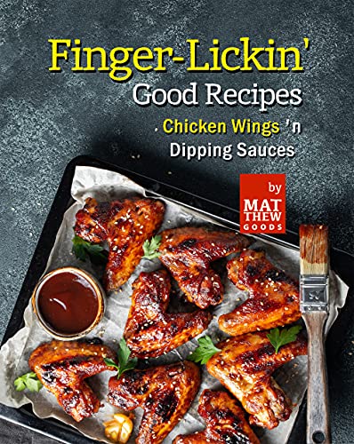 Finger Lickin' Good Recipes: Chicken Wings 'n Dipping Sauces