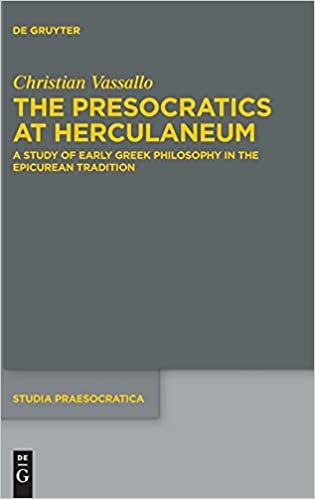 The Presocratics at Herculaneum: A Study of Early Greek Philosophy in the Epicurean Tradition. With an Appendix on Dioge
