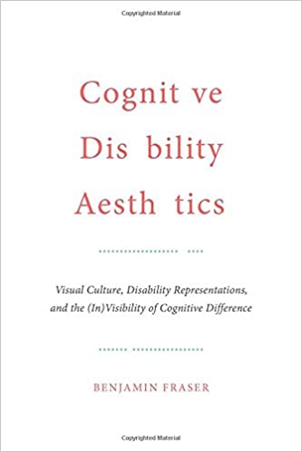 Cognitive Disability Aesthetics: Visual Culture, Disability Representations, and the (In)Visibility of Cognitive Differe