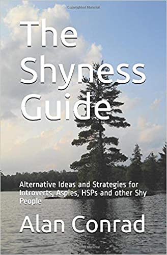 The Shyness Guide: Alternative Ideas and Strategies for Introverts, Aspies, HSPs and other Shy People, 2nd Edition