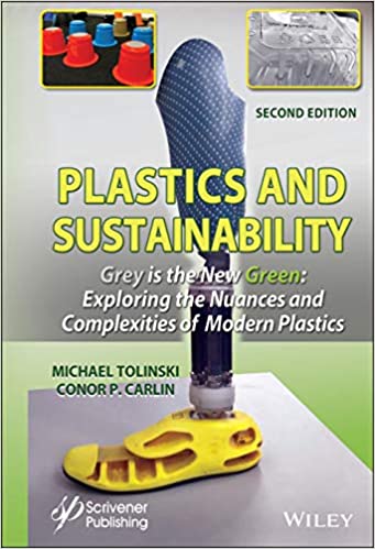 Plastics and Sustainability Grey is the New Green: Exploring the Nuances and Complexities of Modern Plastics, 2nd Edition