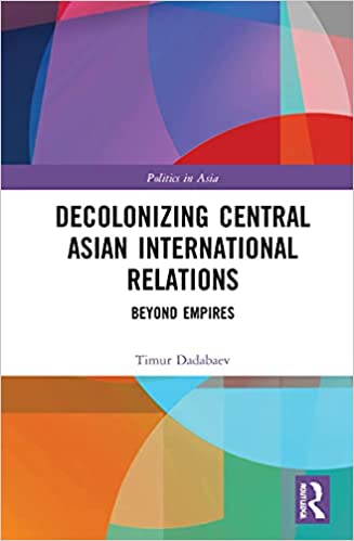 Decolonizing Central Asian International Relations: Beyond Empires