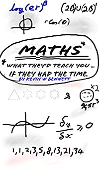 Maths   What they'd teach you....if they had the time: How your teachers would like to teach maths by kevin bennett